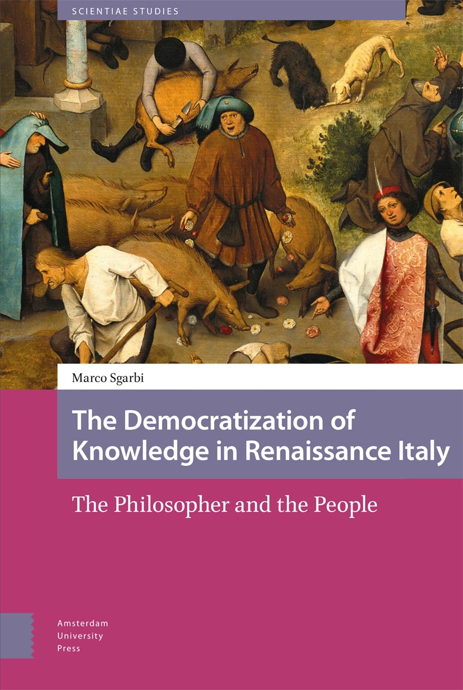 Marco Sgarbi‘s The Democratization of Knowledge in Renaissance Italy